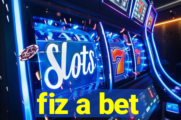 fiz a bet